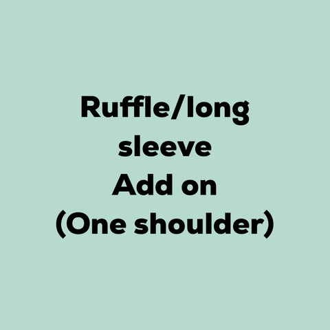 Ruffle/long sleeve add on (one shoulder top)